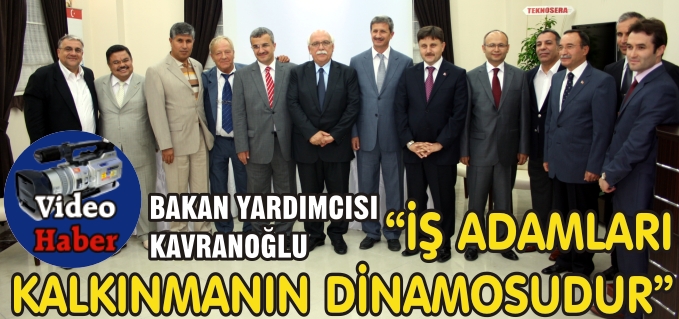 "İŞ ADAMLARI KALKINMANIN TEMELİDİR’’