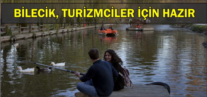 BİLECİK, TURİZMCİLER İÇİN HAZIR