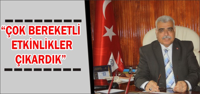 "ÇOK BEREKETLİ BİR YIL GEÇTİ"