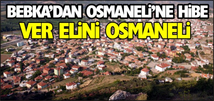 BEBKADAN OSMANELİ’NE 656.000 TL HİBE