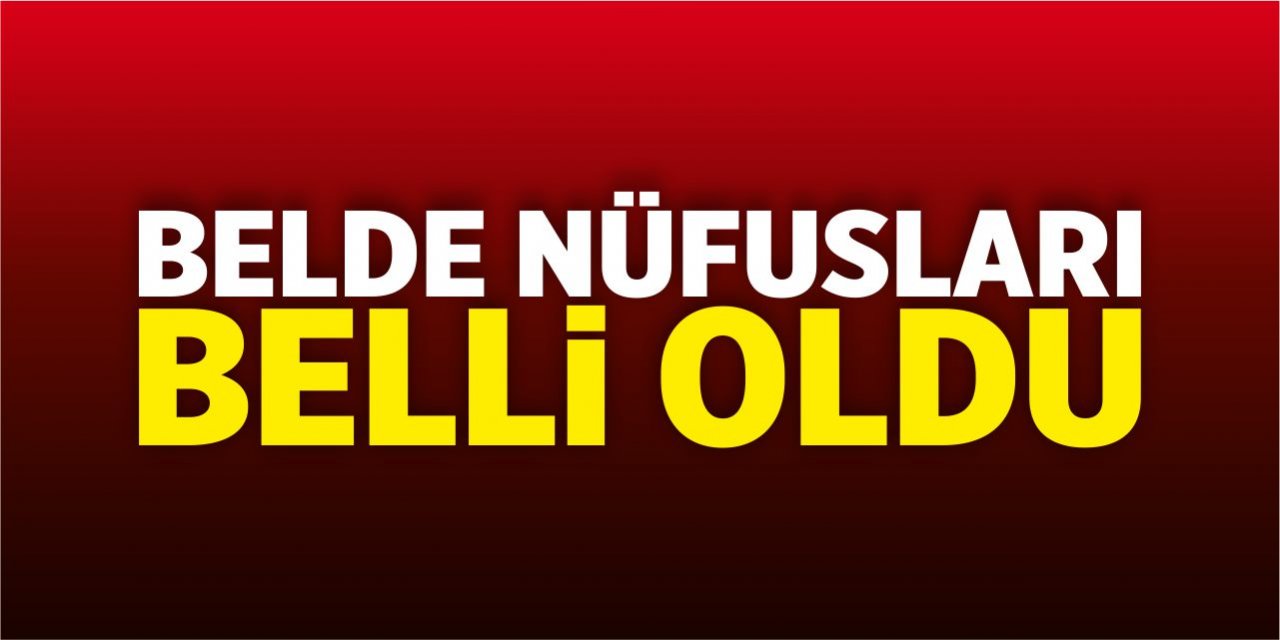 Belde nüfusları belli oldu