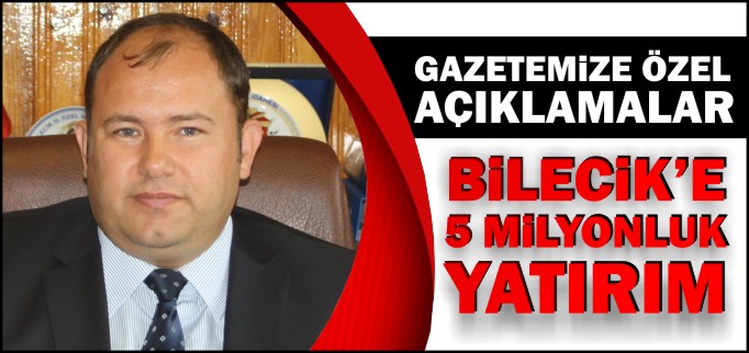 BİLECİK’E 5 MİLYONLUK YATIRIM