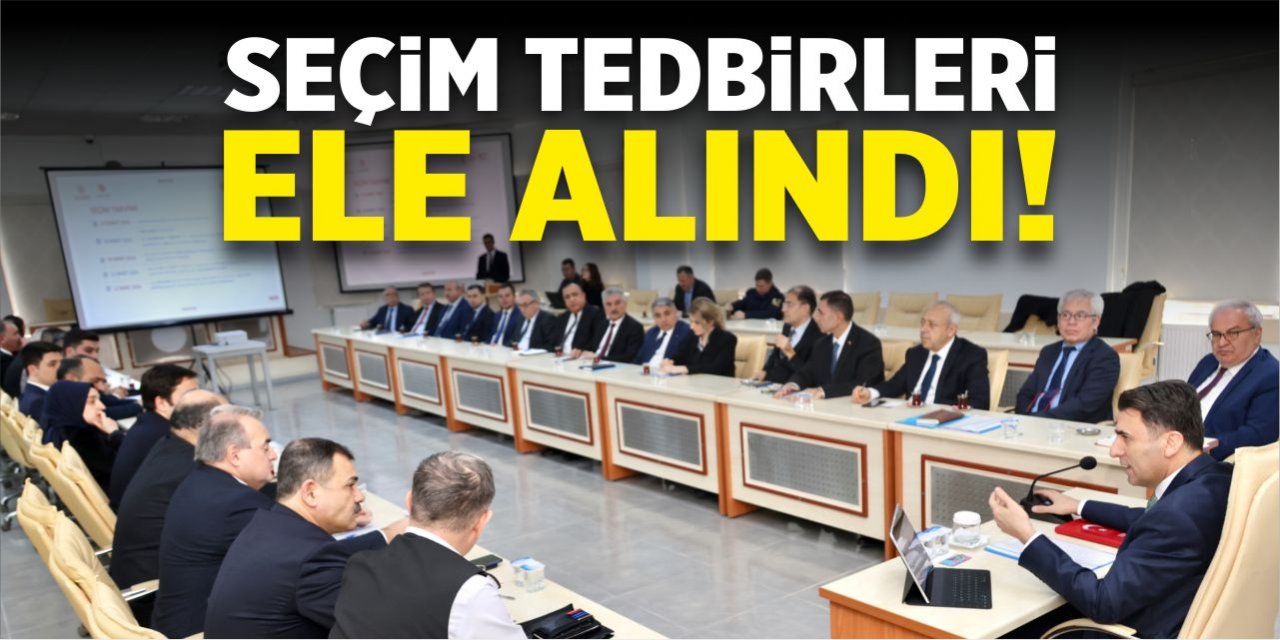 Seçim tedbirleri ele alındı