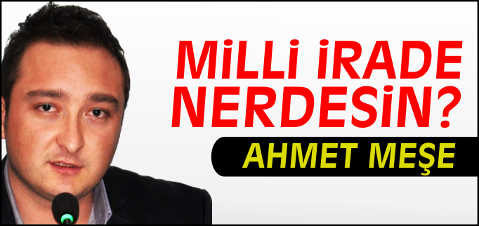 MİLLİ İRADE NERDESİN?