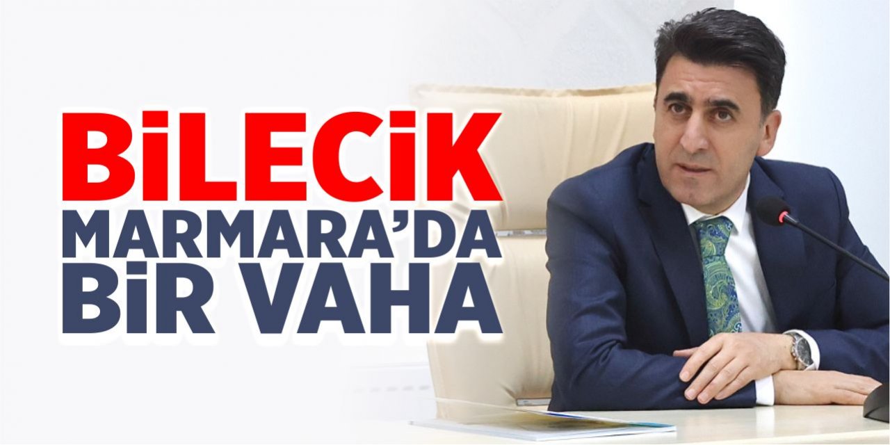 “Bilecik, Marmara’da bir vaha”