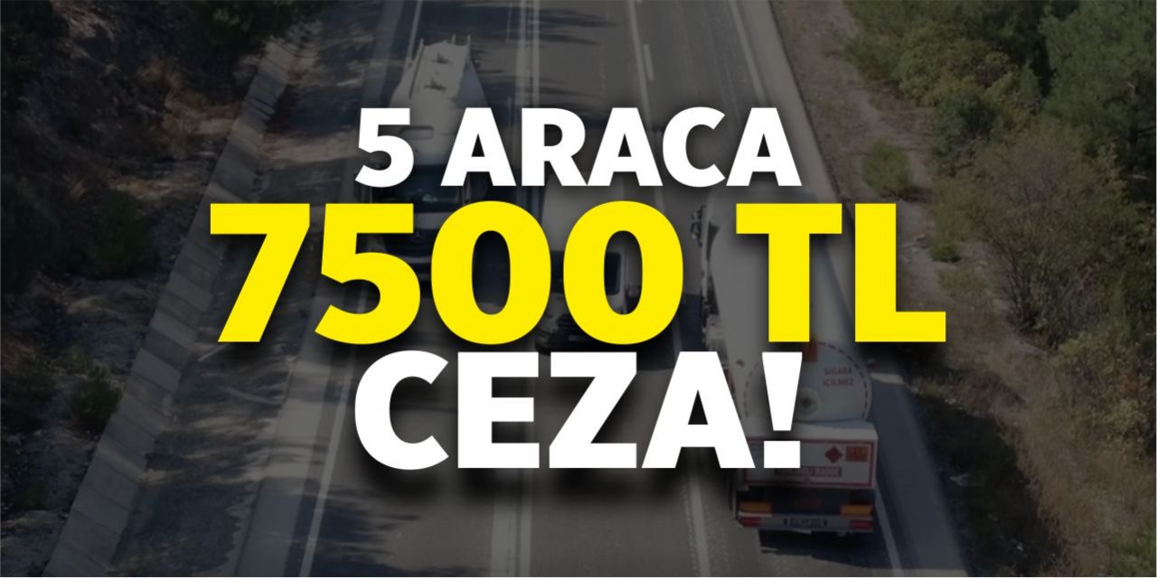 5 araca 7500 TL ceza!