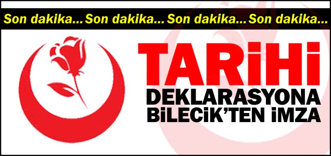 "TARİHİ DEKLARASYONA BİLECİK’TEN İMZA"