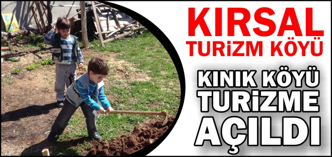 KINIK KÖYÜ TURİZME AÇILDI