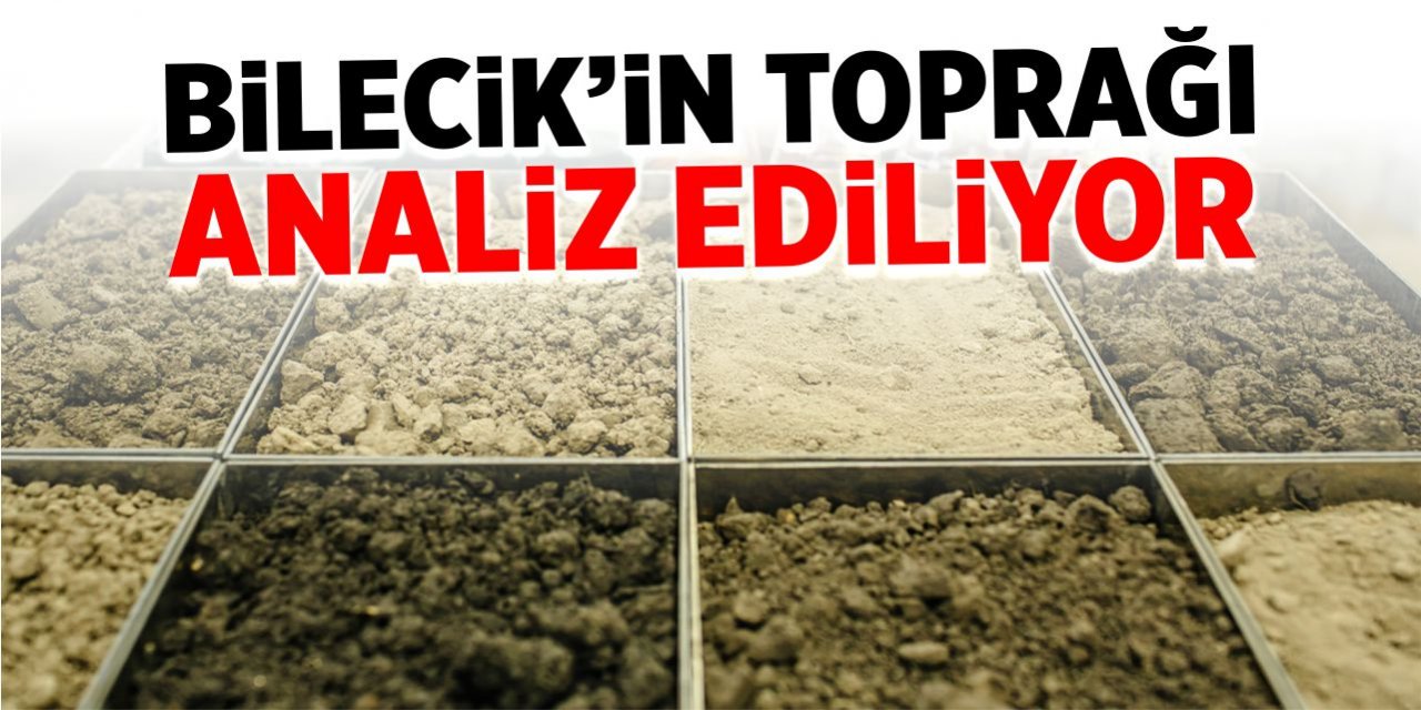 Bilecik’in toprağı analiz ediliyor