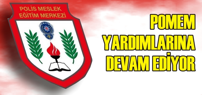 POMEM YARDIMLARINA DEVAM EDİYOR