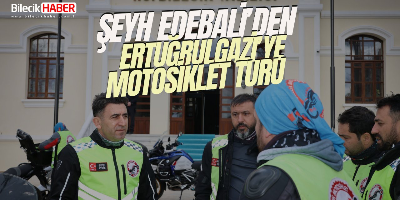 Şeyh Edebali'den Ertuğrulgazi'ye Motosiklet Turu