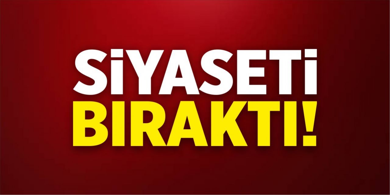 Aktif siyaseti bıraktığını açıkladı