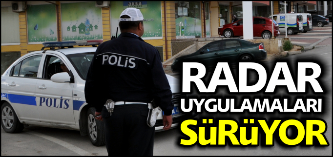 RADAR UYGULAMALARI SÜRÜYOR