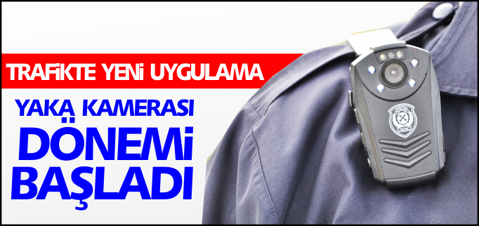 YAKA KAMERASI DÖNEMİ BAŞLADI