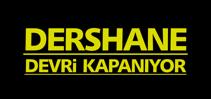 DERSHANE DEVRİ KAPANIYOR
