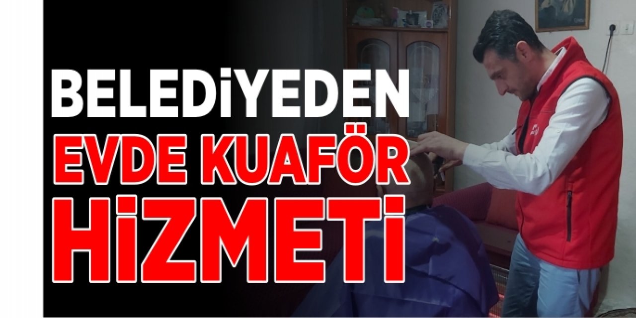 Belediyeden ‘Evde Kuaför’ hizmeti