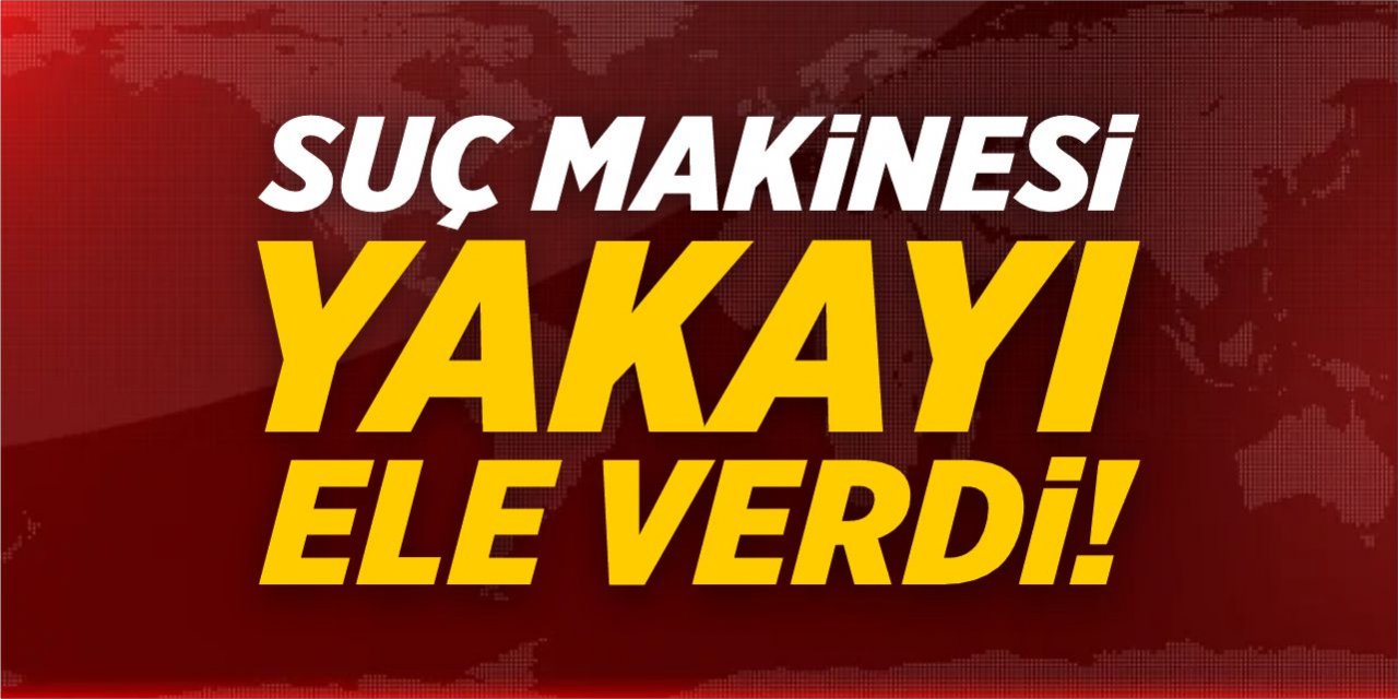 Suç makinesi yakayı ele verdi