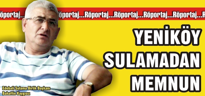 YENİKÖY SULAMADAN MEMNUN