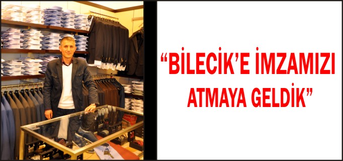 BİLECİK’E İMZAMIZI ATMAYA GELDİK"