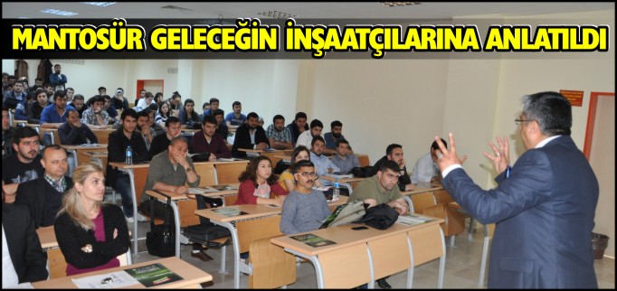MANTOSÜR GELECEĞİN İNŞAATÇILARINA ANLATILDI