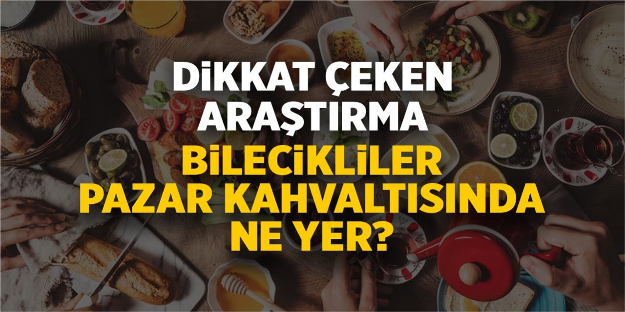 Bilecikliler Pazar kahvaltısında ne yer?