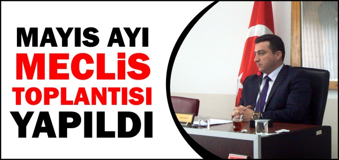 MAYIS AYI MECLİS TOPLANTISI YAPILDI