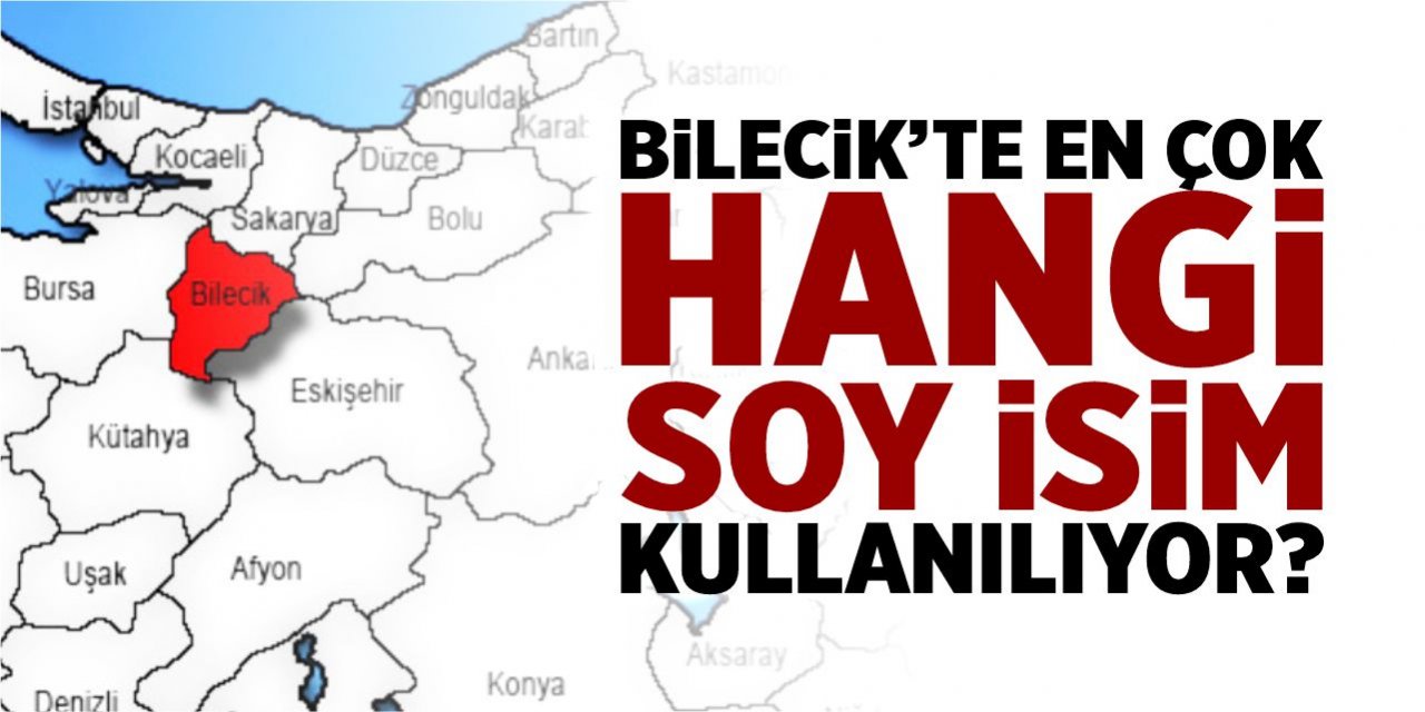 Bilecik’te en çok hangi soy isim kullanılıyor?