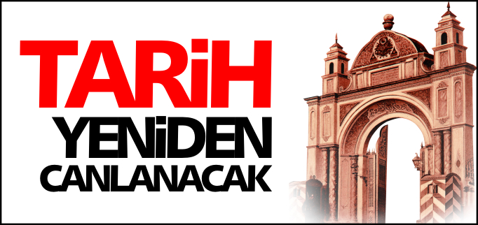 TARİH YENİDEN CANLANACAK