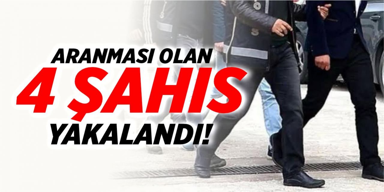 Aranması olan 4 şahıs yakalandı!