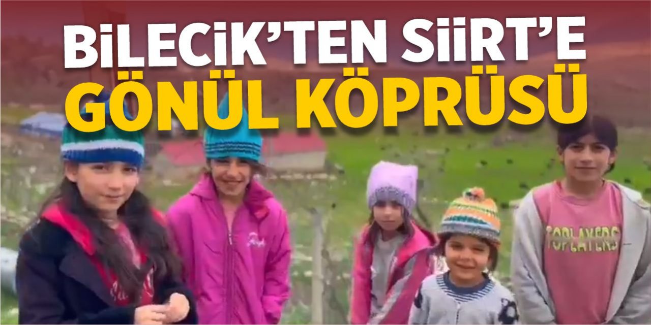 Bilecik’ten Siirt’e gönül köprüsü