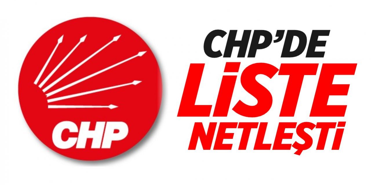 CHP'de liste netleşti