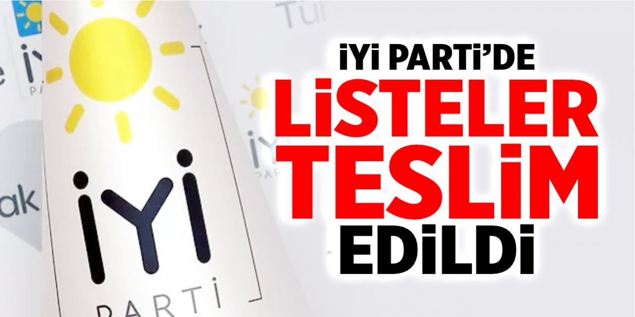 İYİ Parti listeleri teslim etti