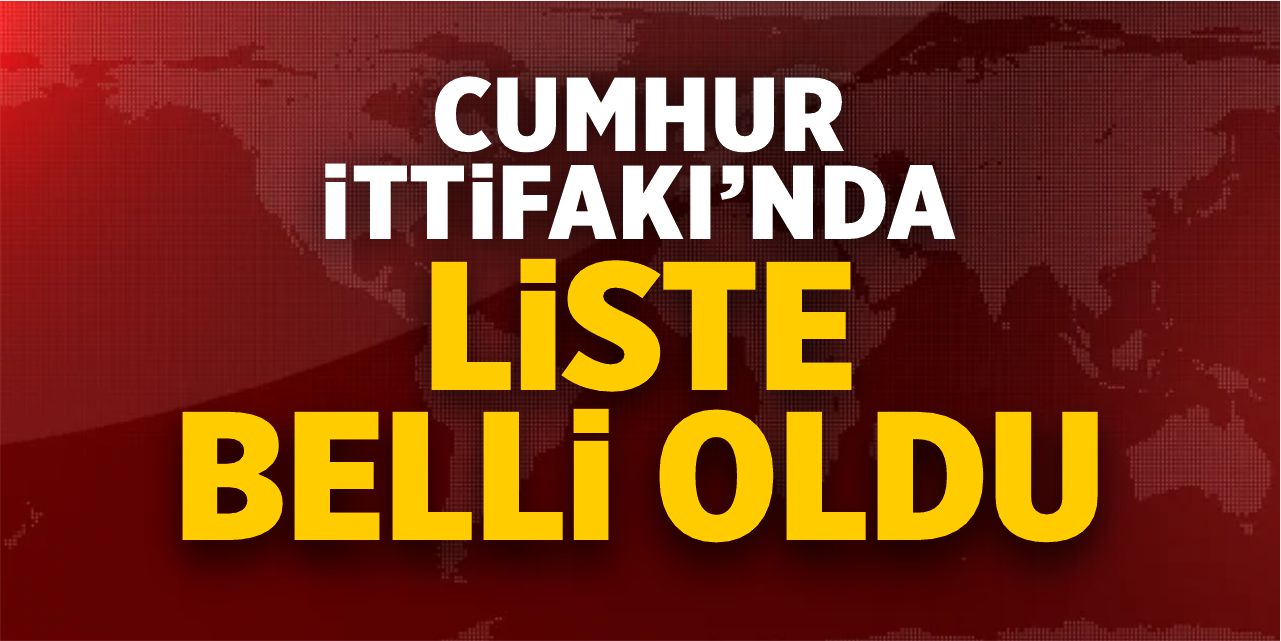 Cumhur İttifakı’nda liste belli oldu