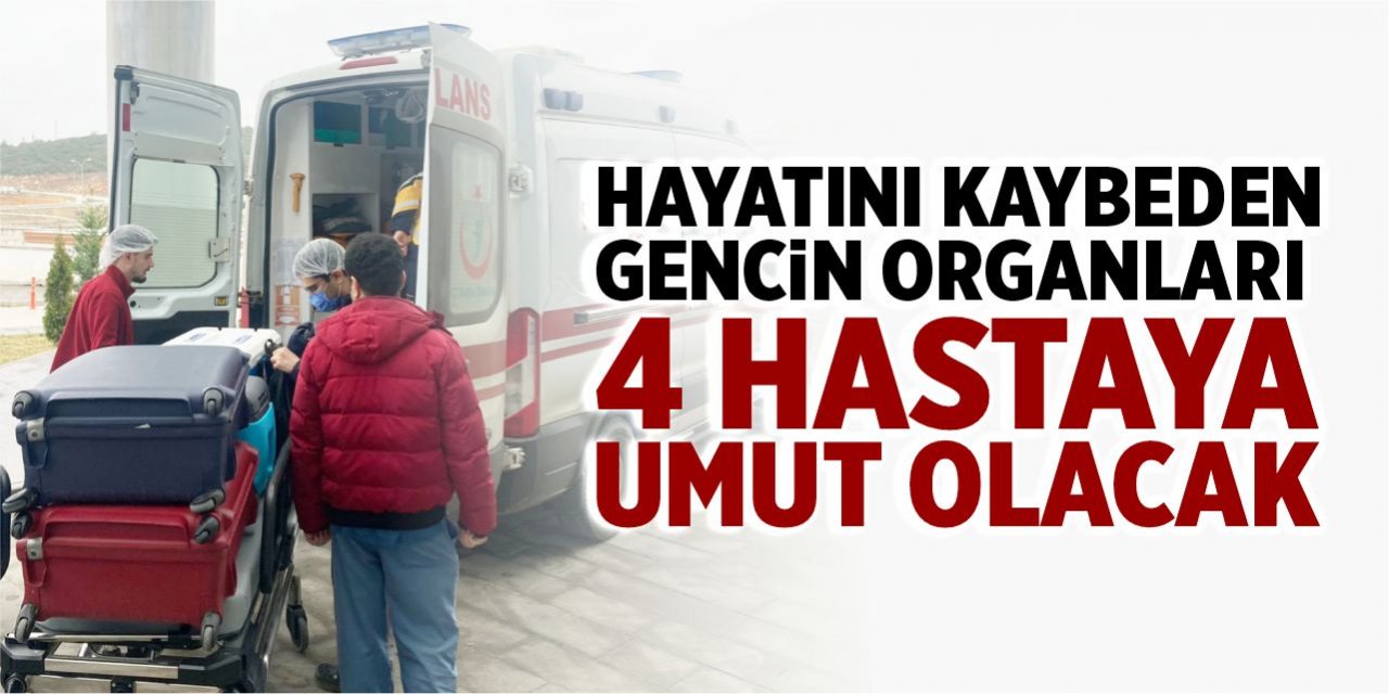 Hayatını kaybeden gencin organları 4 hastaya umut olacak