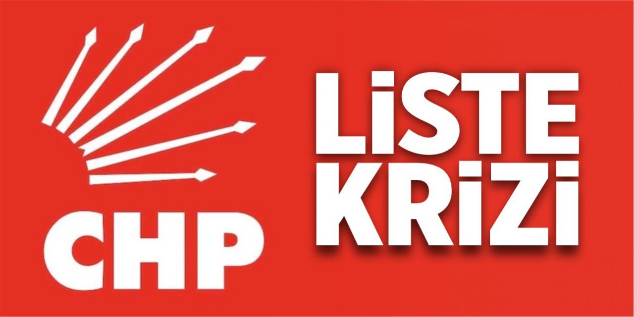 CHP’de liste krizi!