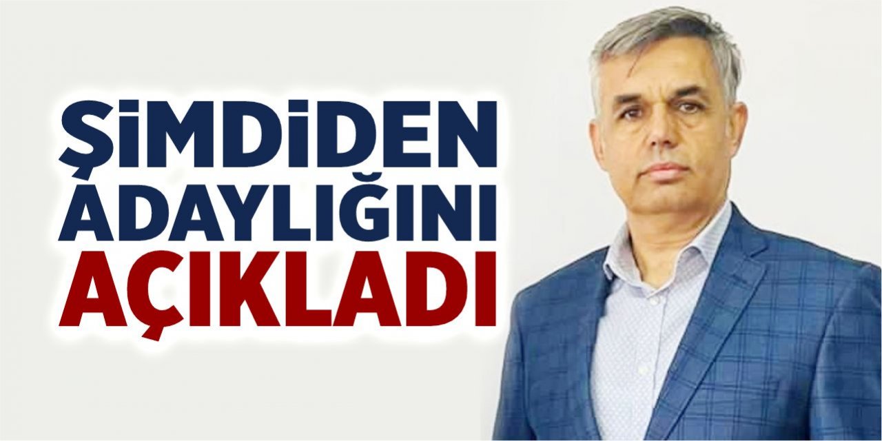 Şimdiden adaylığını açıkladı