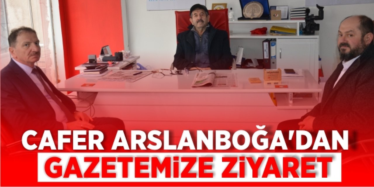 Cafer Arslanboğa’dan gazetemize ziyaret