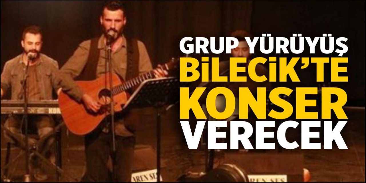 Grup Yürüyüş Bilecik’te konser verecek