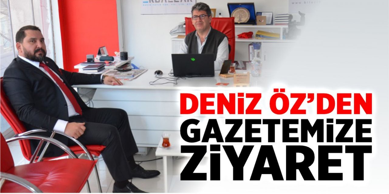 Deniz Öz'den gazetemize ziyaret