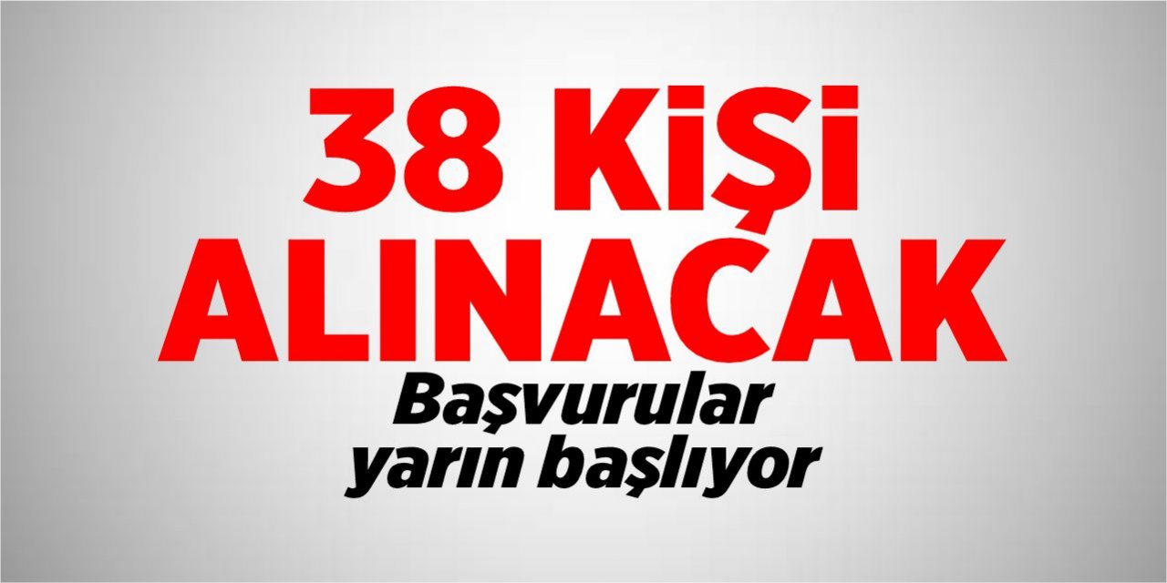 38 kişi alınacak, başvurular yarın başlıyor