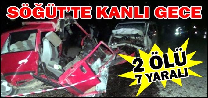 SÖĞÜT’TE KANLI GECE 2 ÖLÜ 7 YARALI
