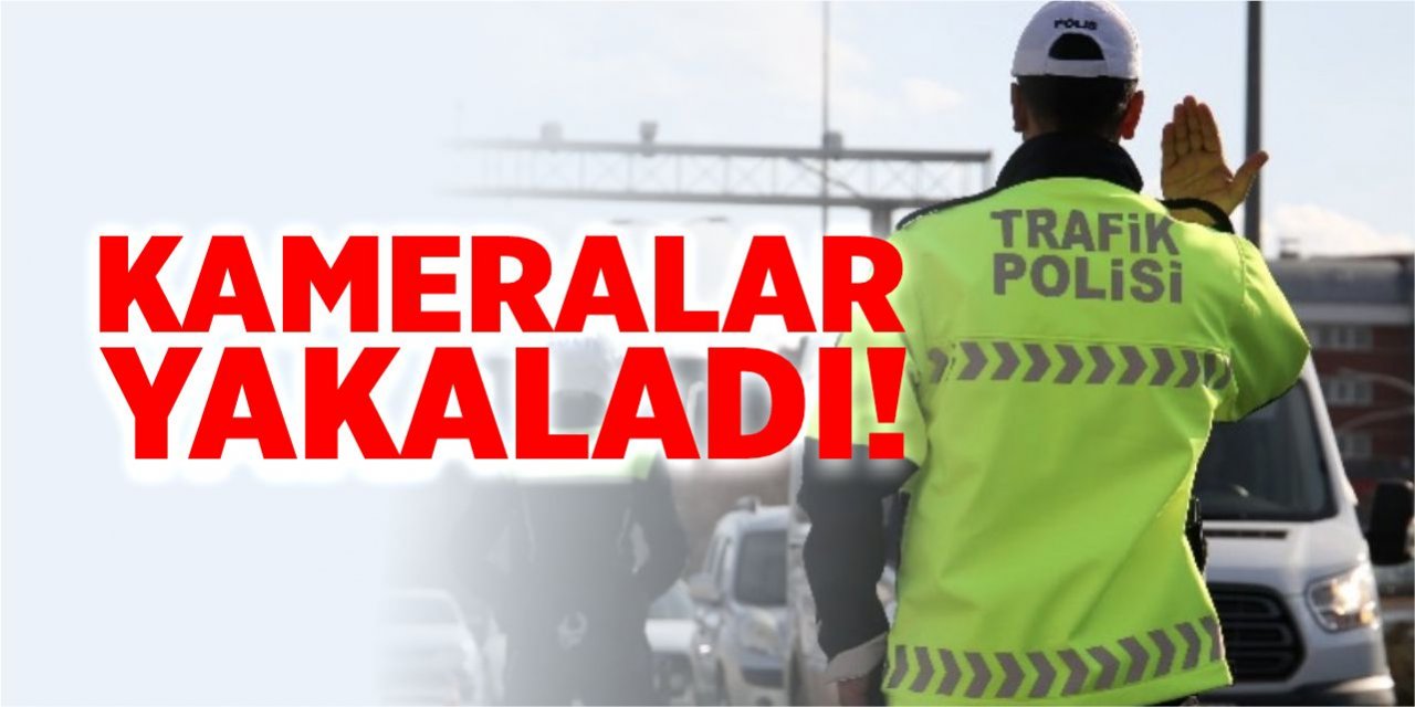 Kameralar yakaladı!