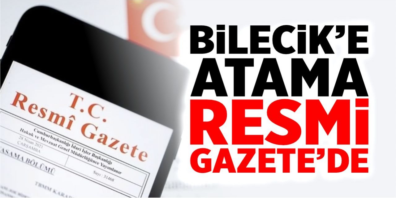 Bilecik'e atama Resmi Gazete'de