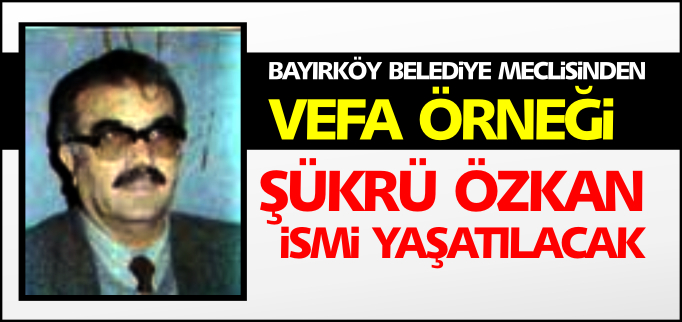 ŞÜKRÜ ÖZKAN İSMİ YAŞATILACAK