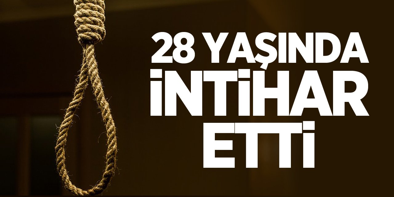 28 Yaşında İntihar Etti