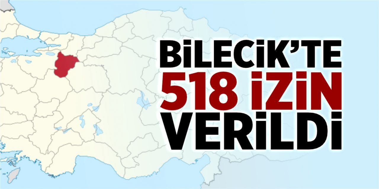 Bilecik'te 518 izin verildi