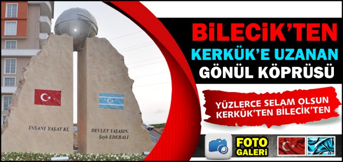 BİLECİK’TEN KERKÜK’E UZANAN GÖNÜL KÖPRÜSÜ