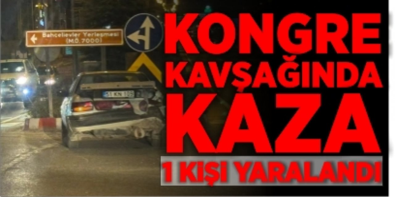 Kongre Kavşağında Kaza: 1 kişi yaralandı