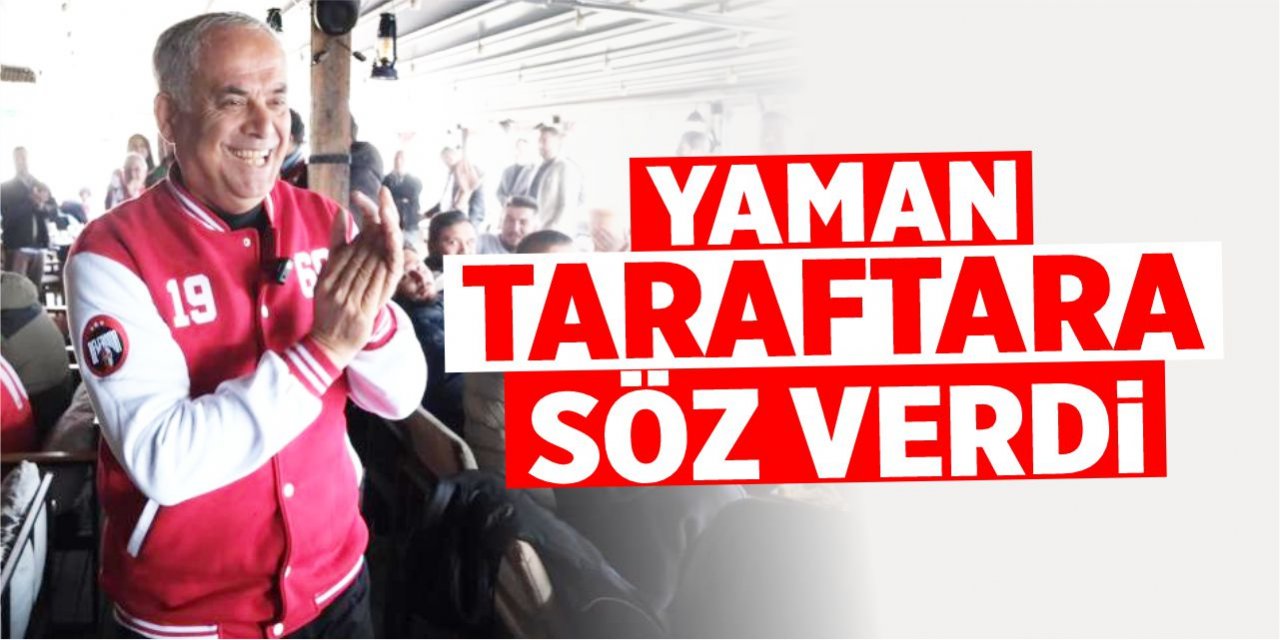 Mustafa Yaman taraftara söz verdi