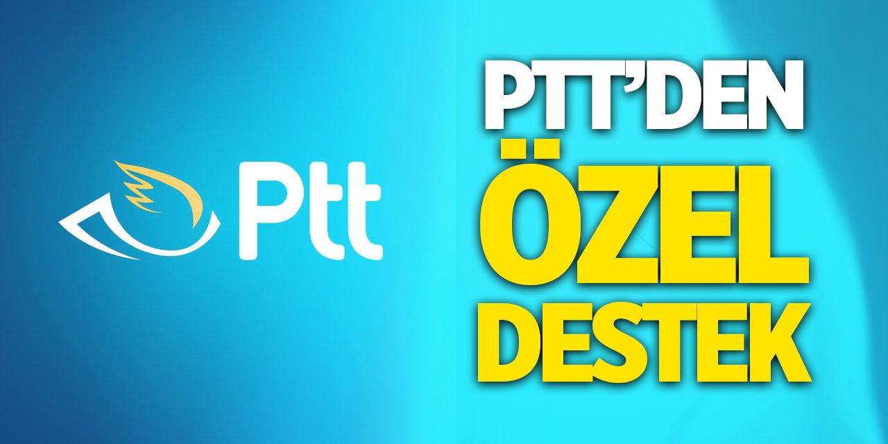 PTT'DEN ÖZEL DESTEK